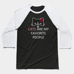 CATS ARE MY FAVORITE PEOPLE Baseball T-Shirt